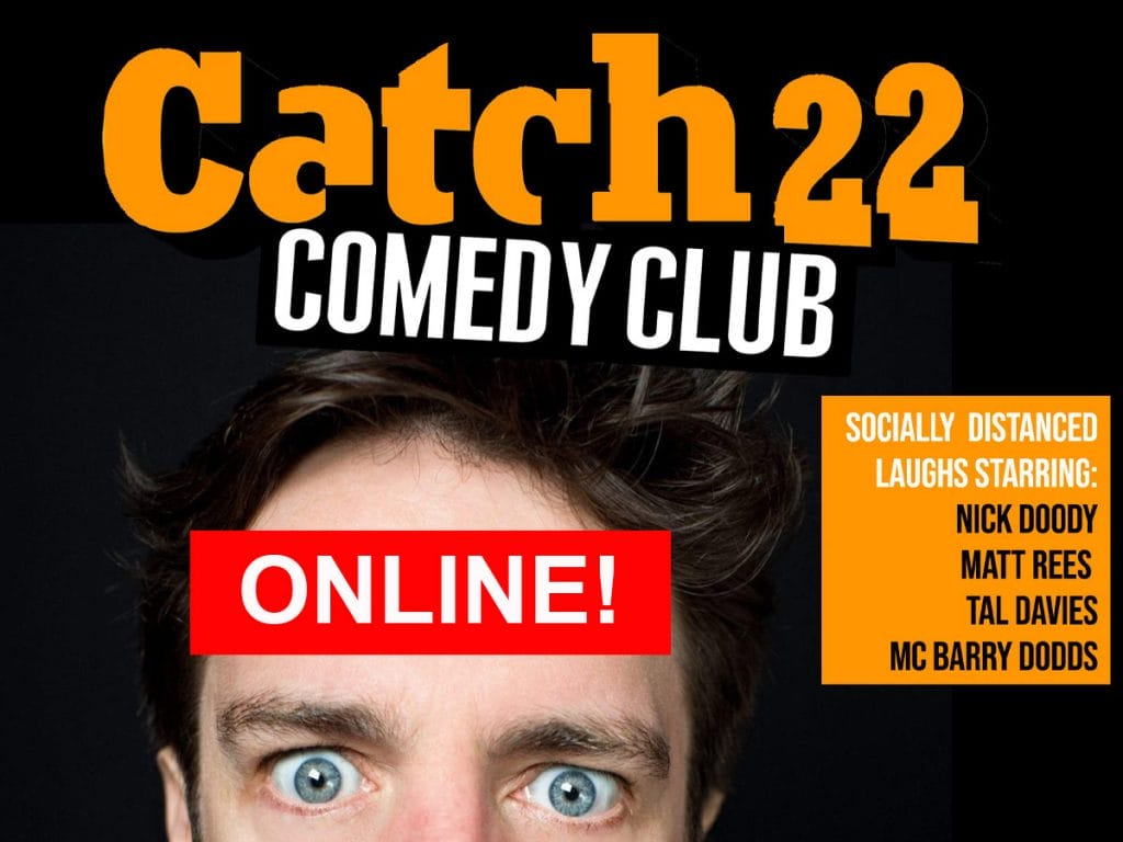 Comedian Nick Doody framed to show just the top half of his face. Text reads Catch 22 Comedy Club ONLINE! socially distanced laughs starring: Nick Doody Matt Rees Tal Davies MC Barry Dodds