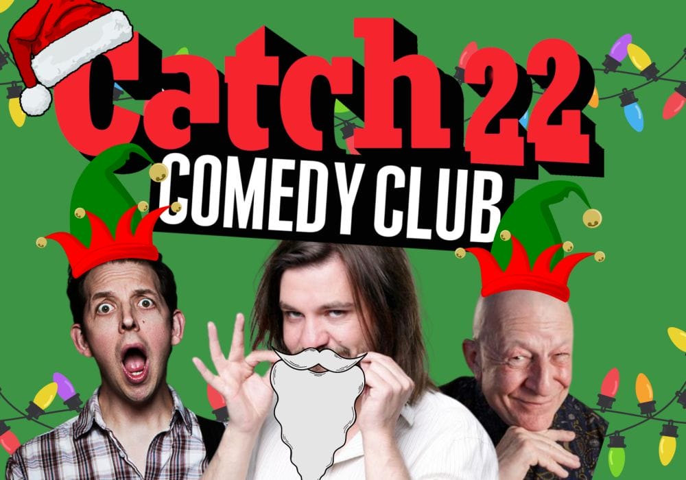 A green background with a smattering of red, green, and yellow christmas lights. At the top is a red logo which reads "Catch 22 Comedy Club", there is a cartoon santa hat perched on the curve of the C. Below it, headshots of 3 comedians, the ones on the left and right both wear cartoon elf hats, and the one in the middle has a cartoon santa beard.