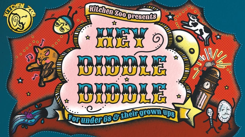 An illustration of nursery rhyme characters including Humpty Dumpty and Incy Wincy Spider, and text reading Kitchen Zoo presents HEY DIDDLE DIDDLE For under 6s & their grown ups