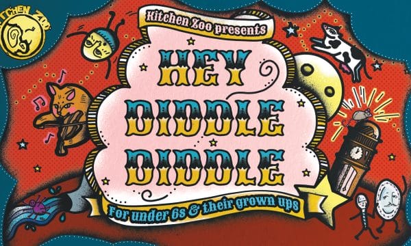 An illustration of nursery rhyme characters including Humpty Dumpty and Incy Wincy Spider, and text reading Kitchen Zoo presents HEY DIDDLE DIDDLE For under 6s & their grown ups