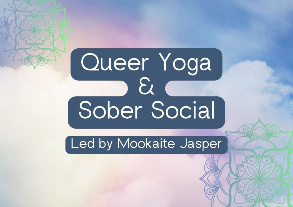 A dreamy pastel coloured background, featuring purple and green mandalas, with the words "Queer Yoga and Sober Social. Led by Mookaite Jasper."