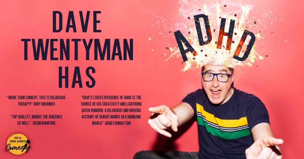 Comedian Dave Twentyman sits at the right of the image, he is pointing towards the camera and has an excited expression. Above his head are the words Dave Twentyman Has ADHD, and sparks are flashing around his head, framing the letters ADHD.