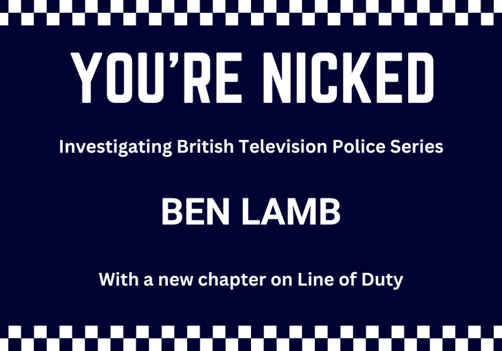 Navy Blue Background with white text and white and navy blue square hatching at the top and bottom. Text reads " You're Nicked Investigating British Television Police Series Ben Lamb With a new chapter on Line of Duty".