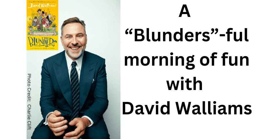 Photo of David Walliams, with an inset photo of his book 'The Blunders'. Text to the right reads 'A "Blunders"-ful morning of fun with David Walliams