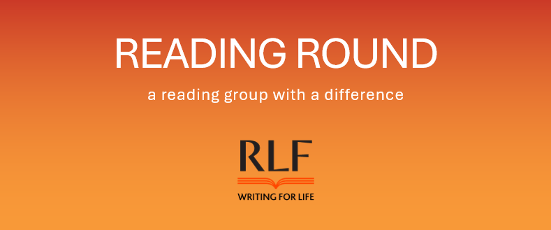 Text on an orange background: READING ROUND a reading group with a difference. RLF logo Writing For Life