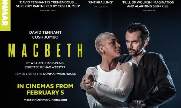 Cinema poster for MACBETH. Text is in wite and lime green. Cush Jumbo a mixed race woman with short blonde hair wearing a white top has her arms crossed over her body holding David Tennant a white male with gelled back dark hair wearing a dark suit jacket and grey t-shirt.