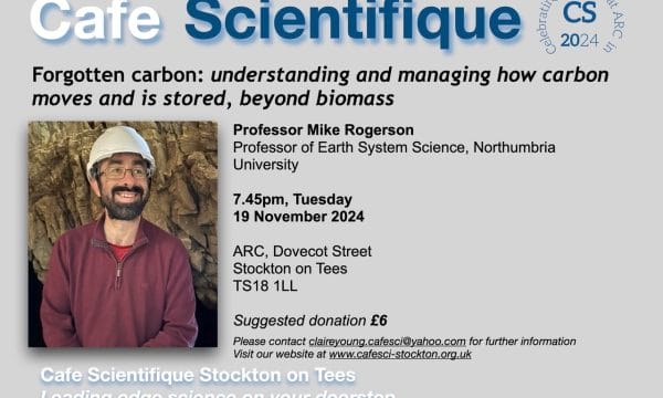 A Cafe Scientifique poster featuring Professor Mike Rogerson. Text reads Cafe Scientifique. Forgotten Carbon: understanding and managing how carbon moves and is stored, beyond biomass.