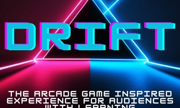 Text: DRIFT - THE ARCADE GAME INSPIRED EXPERIENCE FOR AUDIENCES WITH LEARNING DISABILITIES over the background of blue and red with a neon triangle