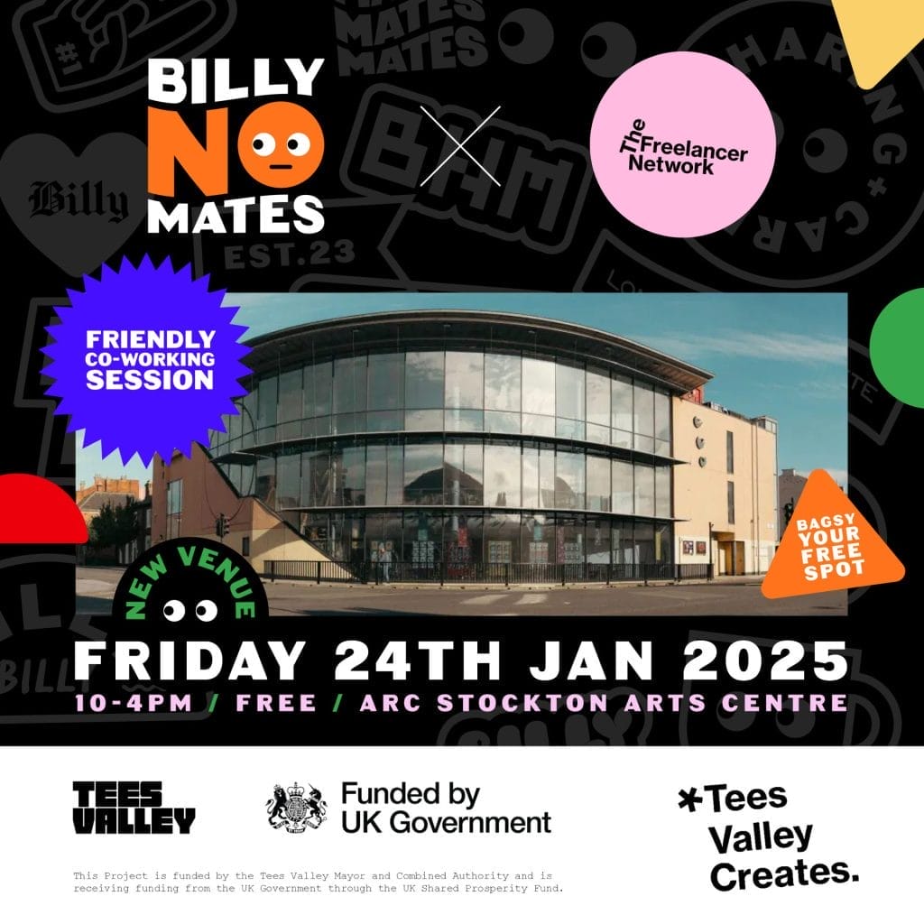 a promotional image for a co-working event called "Billy No Mates" at the ARC Stockton Arts Centre. The event details are: Date: Friday 24th January 2025 Time: 10-4PM Location: ARC Stockton Arts Centre Cost: Free Type: "Friendly Co-working Session" The image shows a modern glass-fronted building (the arts centre) and includes various branded elements including "The Freelancer Network" logo and a "New Venue" tag. The event appears to be targeting freelancers or remote workers, offering them a "Bags Your Free Spot" opportunity. The project is funded by the Tees Valley Mayor and Combined Authority, receiving funding from the UK Government through the UK Shared Prosperity Fund, as noted at the bottom of the image. The Tees Valley and UK Government logos are displayed, along with "Tees Valley Creates."