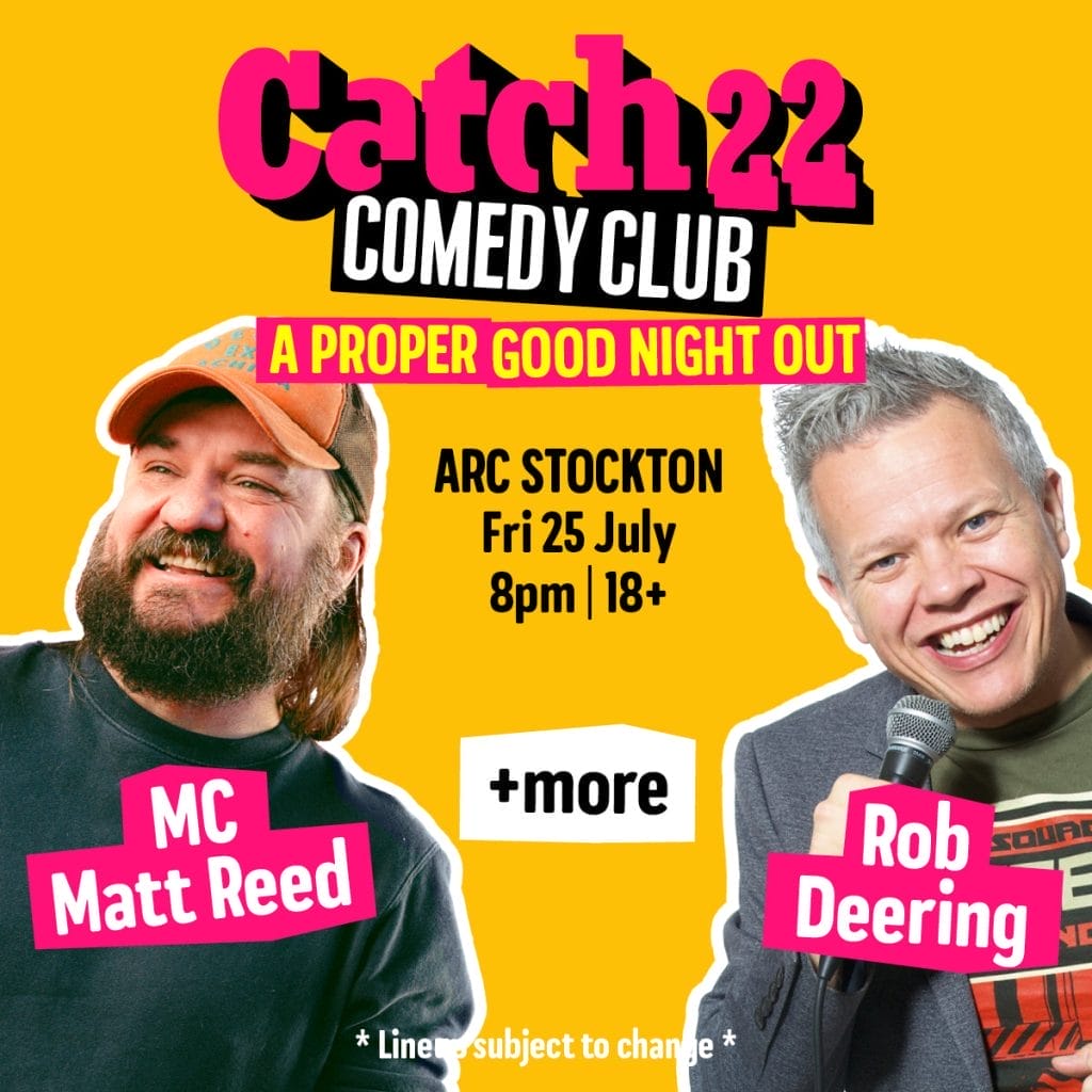 a third promotional poster for "Catch22 Comedy Club," this time with a bright yellow background. It advertises "A PROPER GOOD NIGHT OUT" at ARC Stockton on Friday 25 July at 8pm, and it's an 18+ event.
The comedy lineup features:

Rob Deering (pictured on the right holding a microphone)
"+more" (indicating additional performers to be announced)
MC Matt Reed (pictured on the left wearing a cap)

The poster includes a note at the bottom stating "* Lineup subject to change *"