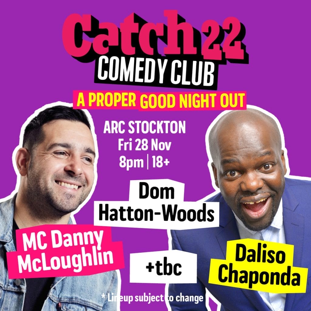 Catch22 Comedy Club promotional poster for Friday 28 November at ARC Stockton, 8pm, 18+. Purple background featuring MC Danny McLoughlin on the left and headliner Daliso Chaponda on the right. Dom Hatton-Woods also listed as a performer. Tagline reads 'A Proper Good Night Out'. Lineup subject to change