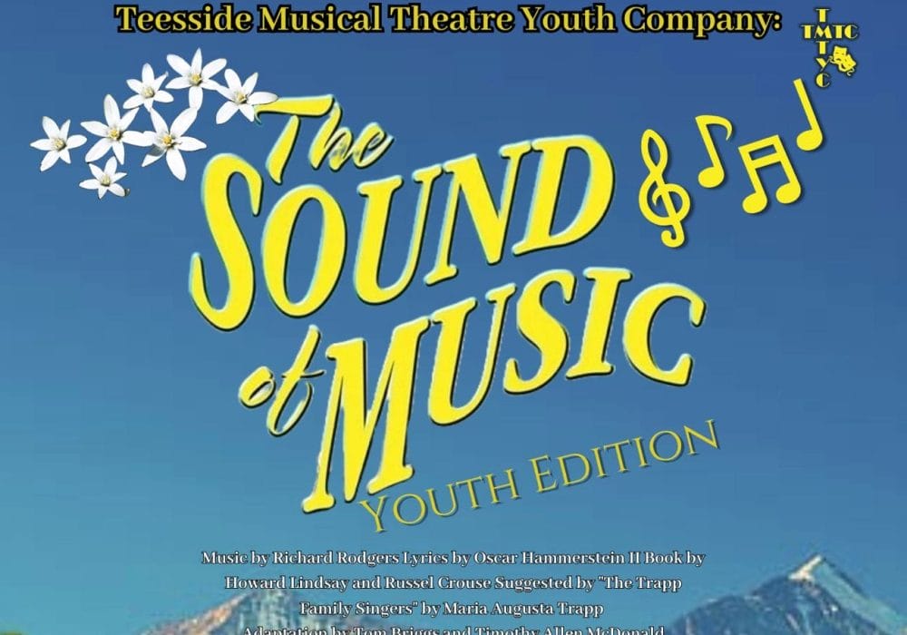 A Blue background with mountains, with yellow text saying 'The Sound of Music youth edition' , With Teesside Musical Theatre Company and their logo in yellow at the top.