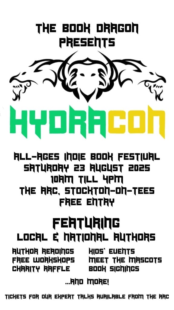 HydraCon, an all-ages indie book festival. Features "The Book Dragon Presents" at the top with a stylised three-headed dragon logo in black tribal design. The event name "HYDRACON" appears in large green and yellow gradient letters. Details include: Saturday 23 August 2025, 10am till 4pm, at The ARC, Stockton-on-Tees, free entry. Activities listed: featuring local and national authors, author readings, kids' events, free workshops, meet the mascots, charity raffle, book signings, and more. Note at bottom states tickets for expert talks available from The ARC.