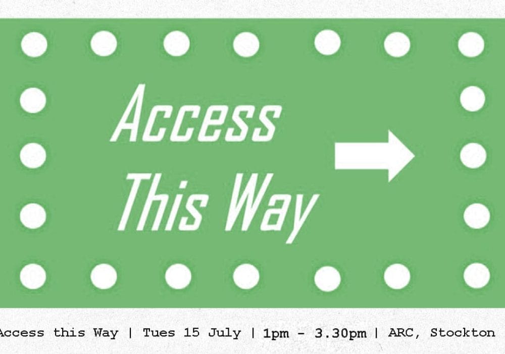 Poster for Access This Way, an event by Tees Valley Creates and The Freelancer Network. Takes place Tuesday 15 July, 1 -3.30pm at ARC, Stockton.