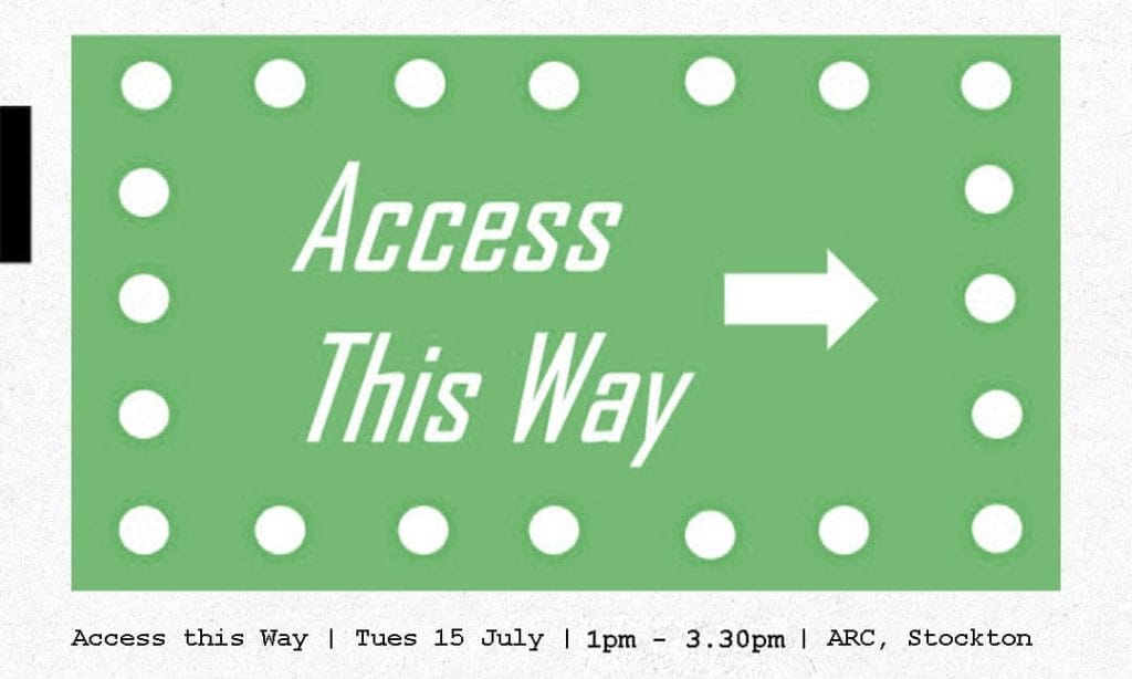 Poster for Access This Way, an event by Tees Valley Creates and The Freelancer Network. Takes place Tuesday 15 July, 1 -3.30pm at ARC, Stockton.