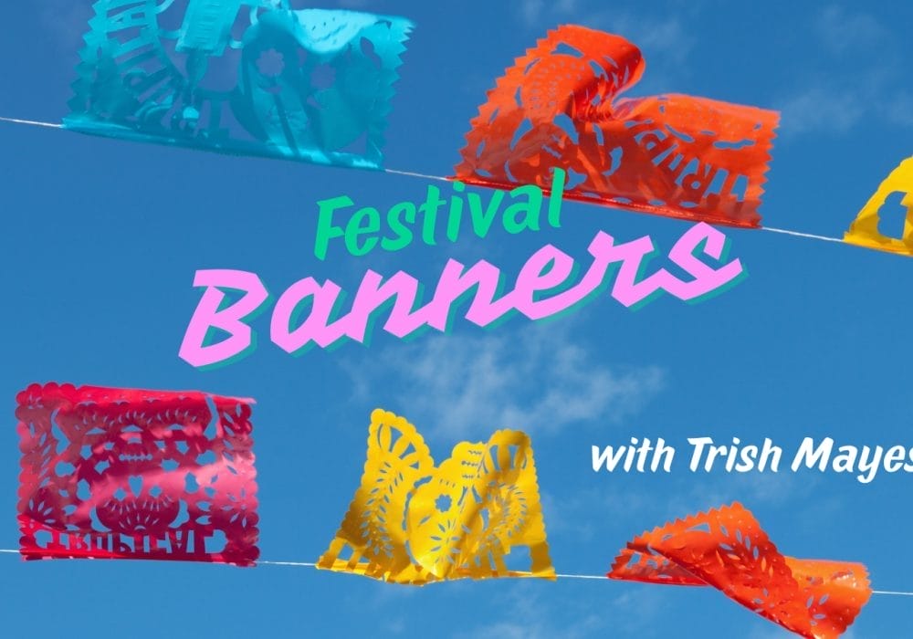 Festival Banners with Trish Mayes