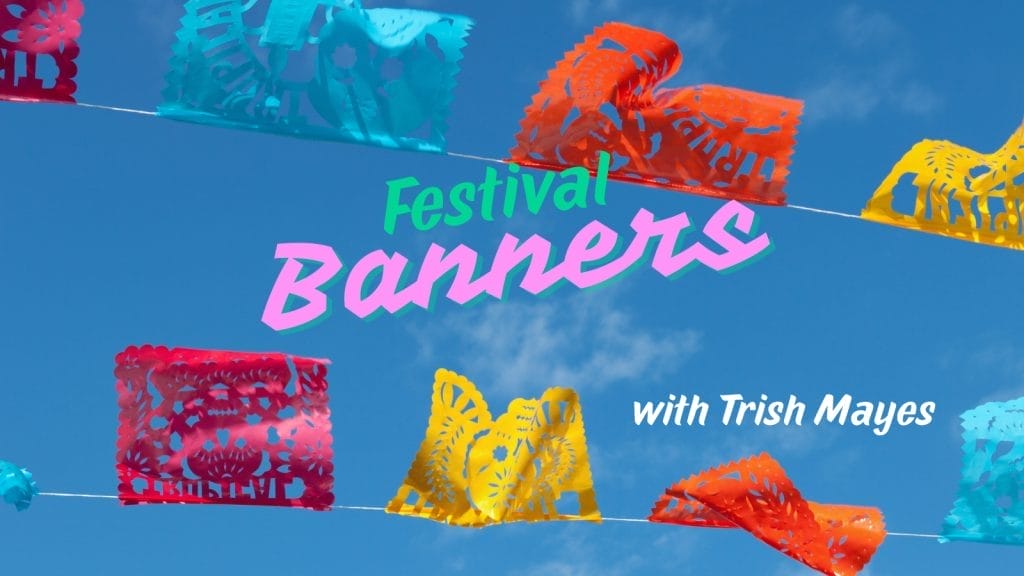 Festival Banners with Trish Mayes