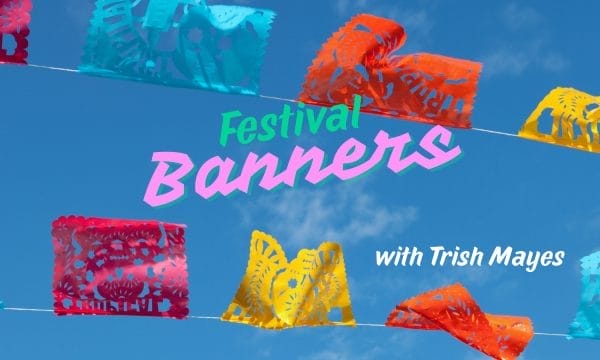 Festival Banners with Trish Mayes