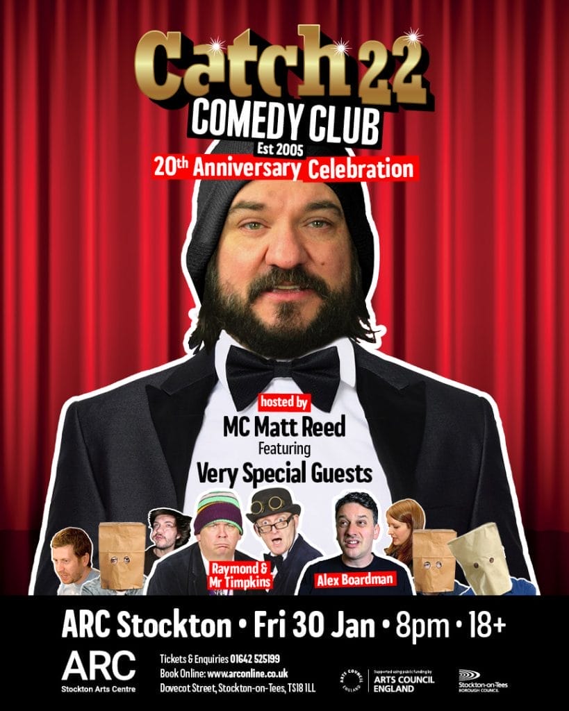 Catch 22 Comedy Club 20th Anniversary at ARC Stockton. Friday 30 January, 8pm. Hosted by Matt Reed with special guests Raymond & Mr Timpkins and Alex Boardman.